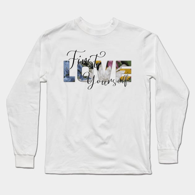 First Love Yourself Long Sleeve T-Shirt by unique_design76